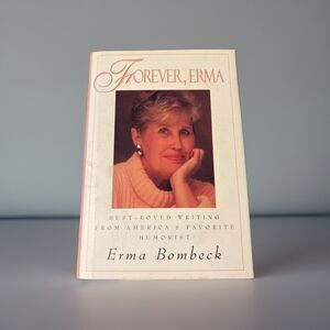 Forever, Erma: Best-Loved Writing from America's Favorite Humorist Compilation